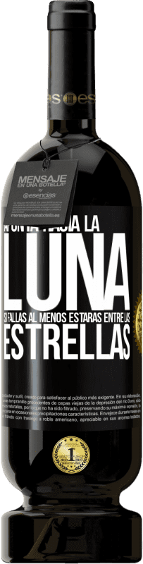 49,95 € Envío gratis | Vino Tinto Edición Premium MBS® Reserva Apunta a la Luna, si fallas al menos estarás entre las estrellas Etiqueta Negra. Etiqueta personalizable Reserva 12 Meses Cosecha 2014 Tempranillo