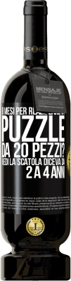 49,95 € Spedizione Gratuita | Vino rosso Edizione Premium MBS® Riserva 8 mesi per realizzare un puzzle da 20 pezzi? Vedi, la scatola diceva da 2 a 4 anni Etichetta Nera. Etichetta personalizzabile Riserva 12 Mesi Raccogliere 2014 Tempranillo