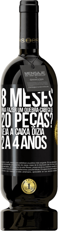 49,95 € Envio grátis | Vinho tinto Edição Premium MBS® Reserva 8 meses para fazer um quebra-cabeça de 20 peças? Veja, a caixa dizia 2 a 4 anos Etiqueta Preta. Etiqueta personalizável Reserva 12 Meses Colheita 2015 Tempranillo