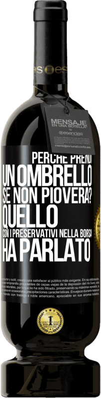 49,95 € Spedizione Gratuita | Vino rosso Edizione Premium MBS® Riserva Perché prendi un ombrello se non pioverà? Quello con i preservativi nella borsa ha parlato Etichetta Nera. Etichetta personalizzabile Riserva 12 Mesi Raccogliere 2014 Tempranillo