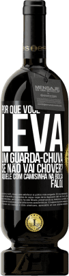 49,95 € Envio grátis | Vinho tinto Edição Premium MBS® Reserva Por que você leva um guarda-chuva se não vai chover? Aquele com camisinha na bolsa falou Etiqueta Preta. Etiqueta personalizável Reserva 12 Meses Colheita 2015 Tempranillo