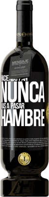 49,95 € Envío gratis | Vino Tinto Edición Premium MBS® Reserva Haciendo pan nunca vas a pasar hambre Etiqueta Negra. Etiqueta personalizable Reserva 12 Meses Cosecha 2014 Tempranillo