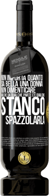 49,95 € Spedizione Gratuita | Vino rosso Edizione Premium MBS® Riserva Non importa quanto sia bella una donna, non dimenticare mai che da qualche parte c'è qualcuno stanco di spazzolarla Etichetta Nera. Etichetta personalizzabile Riserva 12 Mesi Raccogliere 2015 Tempranillo