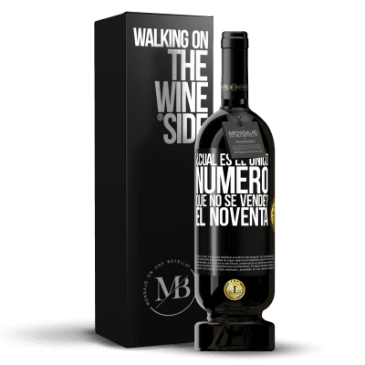 «¿Cuál es el único número que no se vende? El noventa» Edición Premium MBS® Reserva