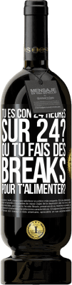 49,95 € Envoi gratuit | Vin rouge Édition Premium MBS® Réserve Tu es con 24 heures sur 24? Ou tu fais des breaks pour t'alimenter? Étiquette Noire. Étiquette personnalisable Réserve 12 Mois Récolte 2014 Tempranillo