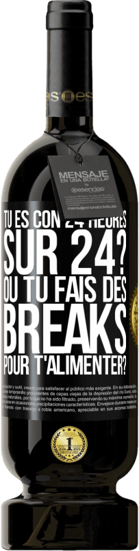 49,95 € Envoi gratuit | Vin rouge Édition Premium MBS® Réserve Tu es con 24 heures sur 24? Ou tu fais des breaks pour t'alimenter? Étiquette Noire. Étiquette personnalisable Réserve 12 Mois Récolte 2014 Tempranillo