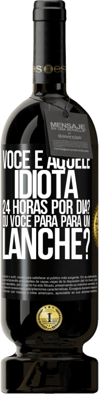 49,95 € Envio grátis | Vinho tinto Edição Premium MBS® Reserva Você é aquele idiota 24 horas por dia? Ou você para para um lanche? Etiqueta Preta. Etiqueta personalizável Reserva 12 Meses Colheita 2014 Tempranillo