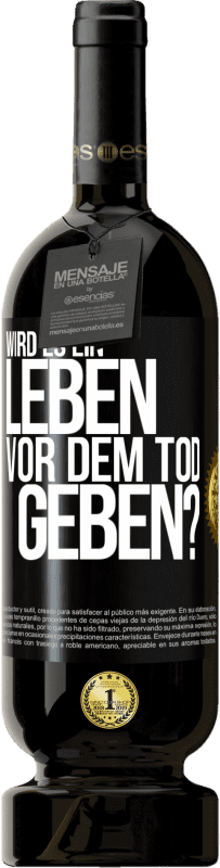 49,95 € Kostenloser Versand | Rotwein Premium Ausgabe MBS® Reserve Wird es ein Leben vor dem Tod geben? Schwarzes Etikett. Anpassbares Etikett Reserve 12 Monate Ernte 2015 Tempranillo