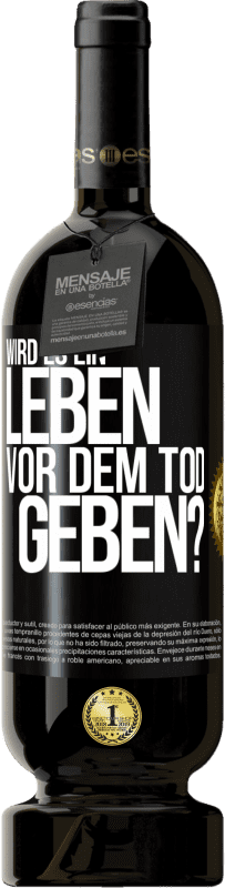 49,95 € Kostenloser Versand | Rotwein Premium Ausgabe MBS® Reserve Wird es ein Leben vor dem Tod geben? Schwarzes Etikett. Anpassbares Etikett Reserve 12 Monate Ernte 2016 Tempranillo