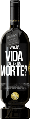 49,95 € Envio grátis | Vinho tinto Edição Premium MBS® Reserva Haverá vida antes da morte? Etiqueta Preta. Etiqueta personalizável Reserva 12 Meses Colheita 2014 Tempranillo