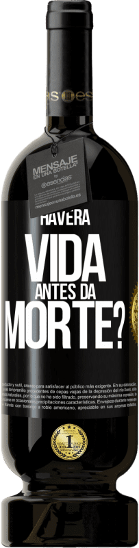 49,95 € Envio grátis | Vinho tinto Edição Premium MBS® Reserva Haverá vida antes da morte? Etiqueta Preta. Etiqueta personalizável Reserva 12 Meses Colheita 2014 Tempranillo