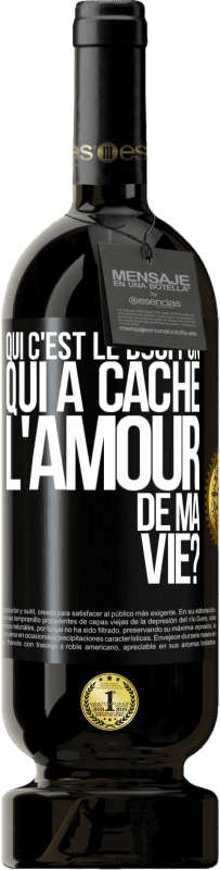 49,95 € Envoi gratuit | Vin rouge Édition Premium MBS® Réserve Qui c'est le bouffon qui a caché l'amour de ma vie? Étiquette Noire. Étiquette personnalisable Réserve 12 Mois Récolte 2014 Tempranillo