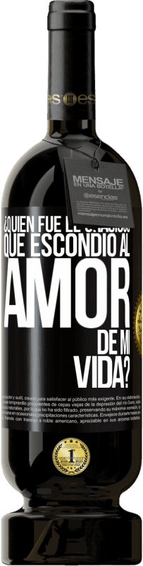 49,95 € Envío gratis | Vino Tinto Edición Premium MBS® Reserva ¿Quién fue el gracioso que escondió al amor de mi vida? Etiqueta Negra. Etiqueta personalizable Reserva 12 Meses Cosecha 2014 Tempranillo