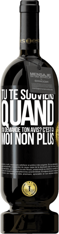 49,95 € Envoi gratuit | Vin rouge Édition Premium MBS® Réserve Tu te souviens quand j'ai demandé ton avis? C'EST ÇA. Moi non plus Étiquette Noire. Étiquette personnalisable Réserve 12 Mois Récolte 2014 Tempranillo