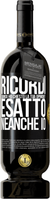 49,95 € Spedizione Gratuita | Vino rosso Edizione Premium MBS® Riserva Ricordi quando ho chiesto la tua opinione? ESATTO. neanche io Etichetta Nera. Etichetta personalizzabile Riserva 12 Mesi Raccogliere 2014 Tempranillo