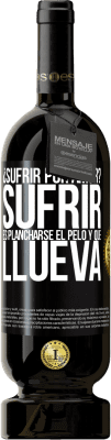 49,95 € Envío gratis | Vino Tinto Edición Premium MBS® Reserva ¿Sufrir por amor? Sufrir es plancharse el pelo y que llueva Etiqueta Negra. Etiqueta personalizable Reserva 12 Meses Cosecha 2016 Tempranillo