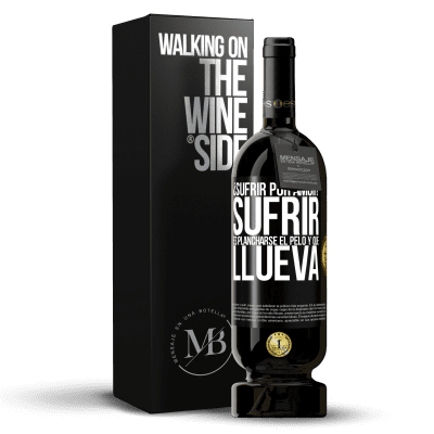 «¿Sufrir por amor? Sufrir es plancharse el pelo y que llueva» Edición Premium MBS® Reserva