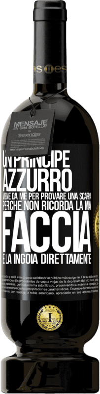 49,95 € Spedizione Gratuita | Vino rosso Edizione Premium MBS® Riserva Un principe azzurro viene da me per provare una scarpa perché non ricorda la mia faccia e la ingoia direttamente Etichetta Nera. Etichetta personalizzabile Riserva 12 Mesi Raccogliere 2014 Tempranillo