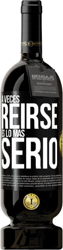 49,95 € Envío gratis | Vino Tinto Edición Premium MBS® Reserva A veces reírse es lo más serio Etiqueta Negra. Etiqueta personalizable Reserva 12 Meses Cosecha 2014 Tempranillo