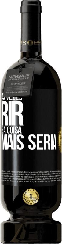 49,95 € Envio grátis | Vinho tinto Edição Premium MBS® Reserva Às vezes rir é a coisa mais séria Etiqueta Preta. Etiqueta personalizável Reserva 12 Meses Colheita 2014 Tempranillo