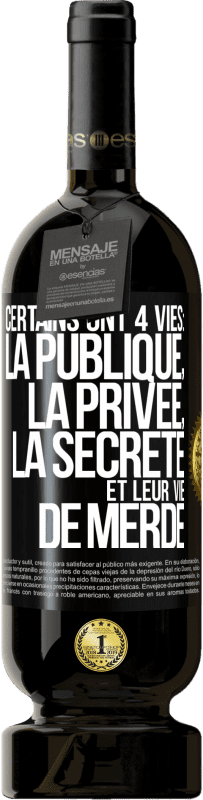 49,95 € Envoi gratuit | Vin rouge Édition Premium MBS® Réserve Certains ont 4 vies: la publique, la privée, la secrète et leur vie de merde Étiquette Noire. Étiquette personnalisable Réserve 12 Mois Récolte 2014 Tempranillo