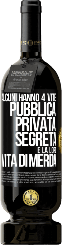 49,95 € Spedizione Gratuita | Vino rosso Edizione Premium MBS® Riserva Alcuni hanno 4 vite: pubblica, privata, segreta e la loro vita di merda Etichetta Nera. Etichetta personalizzabile Riserva 12 Mesi Raccogliere 2014 Tempranillo