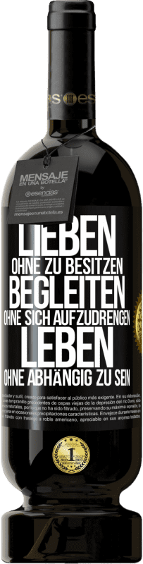 49,95 € Kostenloser Versand | Rotwein Premium Ausgabe MBS® Reserve Lieben ohne zu besitzen, begleiten ohne sich aufzudrengen, leben ohne abhängig zu sein Schwarzes Etikett. Anpassbares Etikett Reserve 12 Monate Ernte 2015 Tempranillo