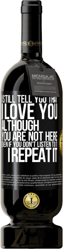 49,95 € 送料無料 | 赤ワイン プレミアム版 MBS® 予約する 私はまだあなたを愛していると言います。あなたはここにいませんが。聞かなくても。繰り返します ブラックラベル. カスタマイズ可能なラベル 予約する 12 月 収穫 2016 Tempranillo