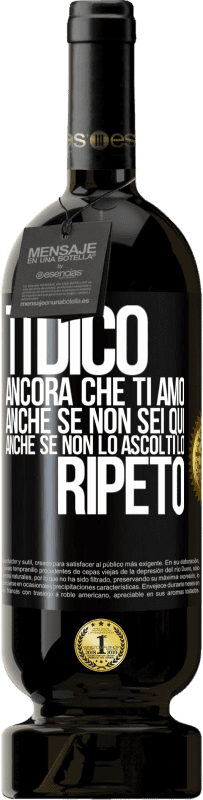 49,95 € Spedizione Gratuita | Vino rosso Edizione Premium MBS® Riserva Ti dico ancora che ti amo. Anche se non sei qui. Anche se non lo ascolti. Lo ripeto Etichetta Nera. Etichetta personalizzabile Riserva 12 Mesi Raccogliere 2014 Tempranillo