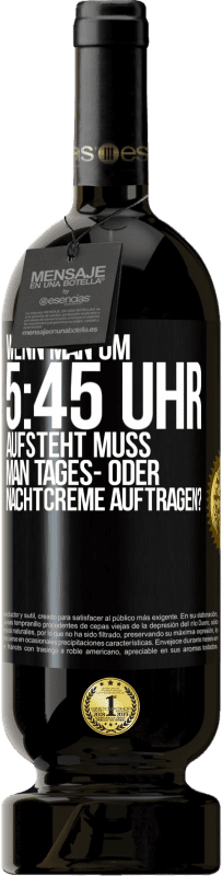 49,95 € Kostenloser Versand | Rotwein Premium Ausgabe MBS® Reserve Wenn man um 5:45 Uhr aufsteht, muss man Tages- oder Nachtcreme auftragen? Schwarzes Etikett. Anpassbares Etikett Reserve 12 Monate Ernte 2014 Tempranillo