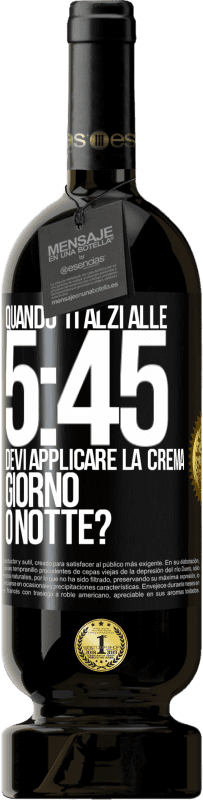 49,95 € Spedizione Gratuita | Vino rosso Edizione Premium MBS® Riserva Quando ti alzi alle 5:45, devi applicare la crema giorno o notte? Etichetta Nera. Etichetta personalizzabile Riserva 12 Mesi Raccogliere 2014 Tempranillo