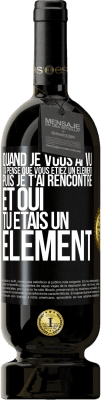 49,95 € Envoi gratuit | Vin rouge Édition Premium MBS® Réserve Quand je vous ai vu, j'ai pensé que vous étiez un élément. Puis je t'ai rencontré et oui tu étais un élément Étiquette Noire. Étiquette personnalisable Réserve 12 Mois Récolte 2014 Tempranillo