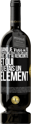 49,95 € Envoi gratuit | Vin rouge Édition Premium MBS® Réserve Quand je vous ai vu, j'ai pensé que vous étiez un élément. Puis je t'ai rencontré et oui tu étais un élément Étiquette Noire. Étiquette personnalisable Réserve 12 Mois Récolte 2016 Tempranillo