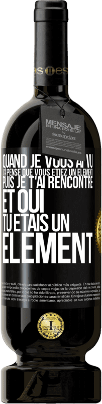 49,95 € Envoi gratuit | Vin rouge Édition Premium MBS® Réserve Quand je vous ai vu, j'ai pensé que vous étiez un élément. Puis je t'ai rencontré et oui tu étais un élément Étiquette Noire. Étiquette personnalisable Réserve 12 Mois Récolte 2014 Tempranillo