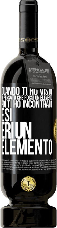 49,95 € Spedizione Gratuita | Vino rosso Edizione Premium MBS® Riserva Quando ti ho visto, ho pensato che fossi un elemento. Poi ti ho incontrato e sì, eri un elemento Etichetta Nera. Etichetta personalizzabile Riserva 12 Mesi Raccogliere 2014 Tempranillo