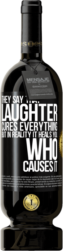 49,95 € Free Shipping | Red Wine Premium Edition MBS® Reserve They say that laughter cures everything, but in reality it heals you who causes it Black Label. Customizable label Reserve 12 Months Harvest 2014 Tempranillo