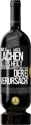 49,95 € Kostenloser Versand | Rotwein Premium Ausgabe MBS® Reserve Man sagt, dass Lachen alles heilt, aber in Wirklichkeit heilt es den, der es verursacht Schwarzes Etikett. Anpassbares Etikett Reserve 12 Monate Ernte 2015 Tempranillo