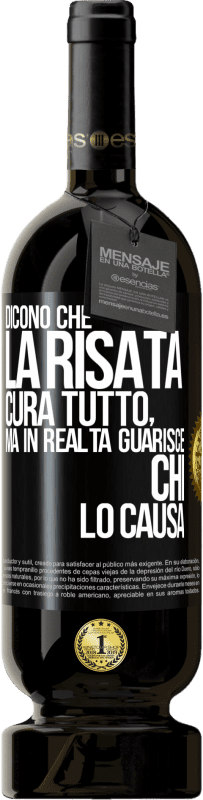 49,95 € Spedizione Gratuita | Vino rosso Edizione Premium MBS® Riserva Dicono che la risata cura tutto, ma in realtà guarisce chi lo causa Etichetta Nera. Etichetta personalizzabile Riserva 12 Mesi Raccogliere 2015 Tempranillo