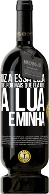 49,95 € Envio grátis | Vinho tinto Edição Premium MBS® Reserva Diz a essa loba que, por mais que ela uive, a lua é minha Etiqueta Preta. Etiqueta personalizável Reserva 12 Meses Colheita 2016 Tempranillo