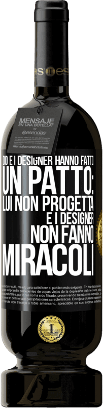 49,95 € Spedizione Gratuita | Vino rosso Edizione Premium MBS® Riserva Dio e i designer hanno fatto un patto: lui non progetta e i designer non fanno miracoli Etichetta Nera. Etichetta personalizzabile Riserva 12 Mesi Raccogliere 2014 Tempranillo