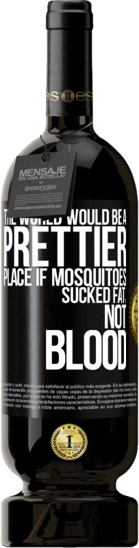 49,95 € Free Shipping | Red Wine Premium Edition MBS® Reserve The world would be a prettier place if mosquitoes sucked fat, not blood Black Label. Customizable label Reserve 12 Months Harvest 2014 Tempranillo