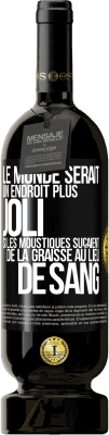 49,95 € Envoi gratuit | Vin rouge Édition Premium MBS® Réserve Le monde serait un endroit plus joli si les moustiques suçaient de la graisse au lieu de sang Étiquette Noire. Étiquette personnalisable Réserve 12 Mois Récolte 2016 Tempranillo