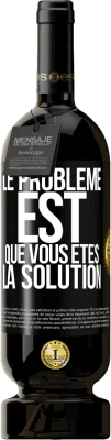 49,95 € Envoi gratuit | Vin rouge Édition Premium MBS® Réserve Le problème est que vous êtes la solution Étiquette Noire. Étiquette personnalisable Réserve 12 Mois Récolte 2014 Tempranillo