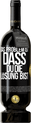 49,95 € Kostenloser Versand | Rotwein Premium Ausgabe MBS® Reserve Das Problem ist, dass du die Lösung bist Schwarzes Etikett. Anpassbares Etikett Reserve 12 Monate Ernte 2016 Tempranillo