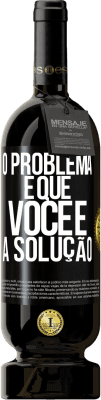 49,95 € Envio grátis | Vinho tinto Edição Premium MBS® Reserva O problema é que você é a solução Etiqueta Preta. Etiqueta personalizável Reserva 12 Meses Colheita 2014 Tempranillo