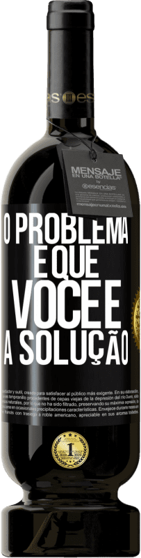 49,95 € Envio grátis | Vinho tinto Edição Premium MBS® Reserva O problema é que você é a solução Etiqueta Preta. Etiqueta personalizável Reserva 12 Meses Colheita 2015 Tempranillo