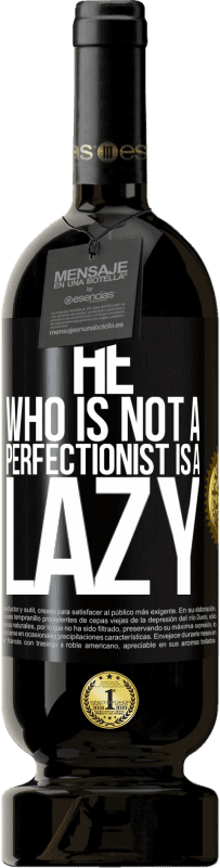 49,95 € Free Shipping | Red Wine Premium Edition MBS® Reserve He who is not a perfectionist is a lazy Black Label. Customizable label Reserve 12 Months Harvest 2014 Tempranillo