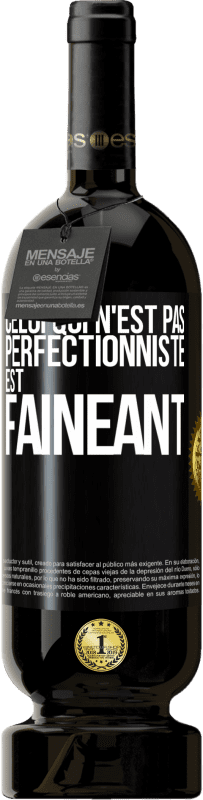 49,95 € Envoi gratuit | Vin rouge Édition Premium MBS® Réserve Celui qui n'est pas perfectionniste est fainéant Étiquette Noire. Étiquette personnalisable Réserve 12 Mois Récolte 2014 Tempranillo