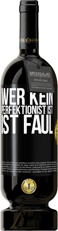 49,95 € Kostenloser Versand | Rotwein Premium Ausgabe MBS® Reserve Wer kein Perfektionist ist, ist faul Schwarzes Etikett. Anpassbares Etikett Reserve 12 Monate Ernte 2014 Tempranillo