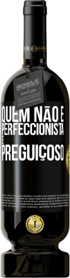 49,95 € Envio grátis | Vinho tinto Edição Premium MBS® Reserva Quem não é perfeccionista é preguiçoso Etiqueta Preta. Etiqueta personalizável Reserva 12 Meses Colheita 2014 Tempranillo